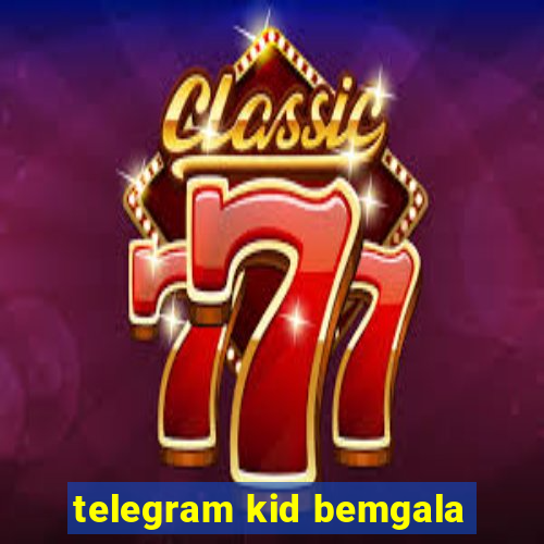 telegram kid bemgala